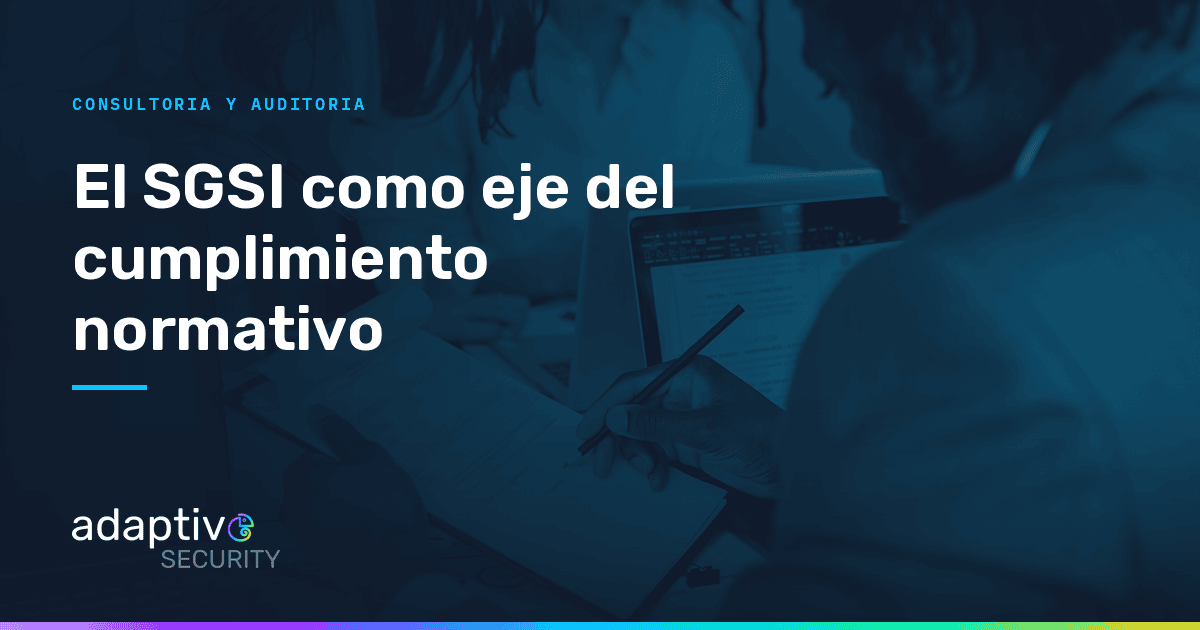 El SGSI como eje principal para el cumplimiento normativo: Ley Marco de Ciberseguridad y Protección de Datos Personales