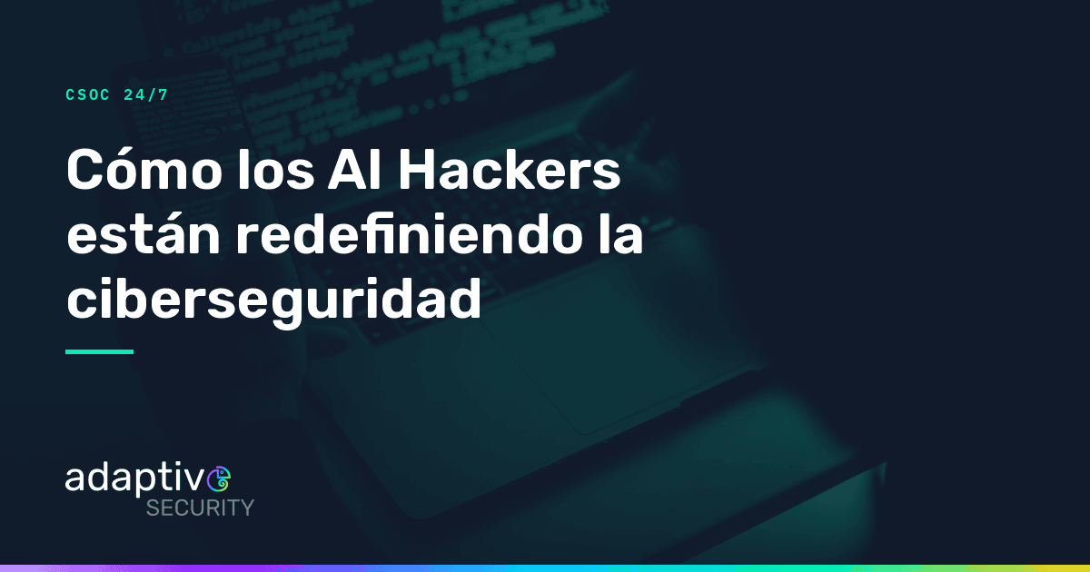 Cómo los “AI Hackers” están redefiniendo la ciberseguridad (y por qué tu estrategia ya quedó atrás)