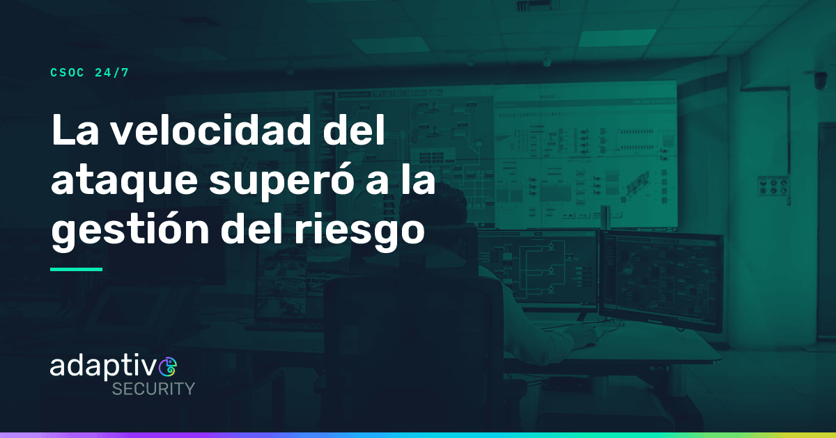 La velocidad del ataque superó a la gestión del riesgo